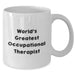 Funny Occupational Therapist Gifts from Friends for the World's Greatest Occupational Therapist - White Coffee Mug for Mother's Day - Additional