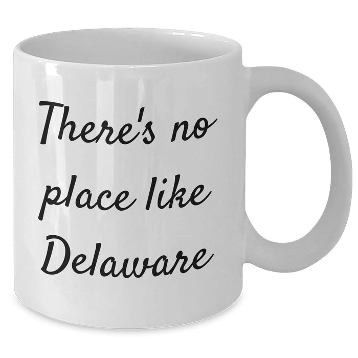 Delaware Gifts from Friends for Father's Day - White Coffee Mug with Quote 'There's No Place Like Delaware' - Funny and Inspirational - Additional