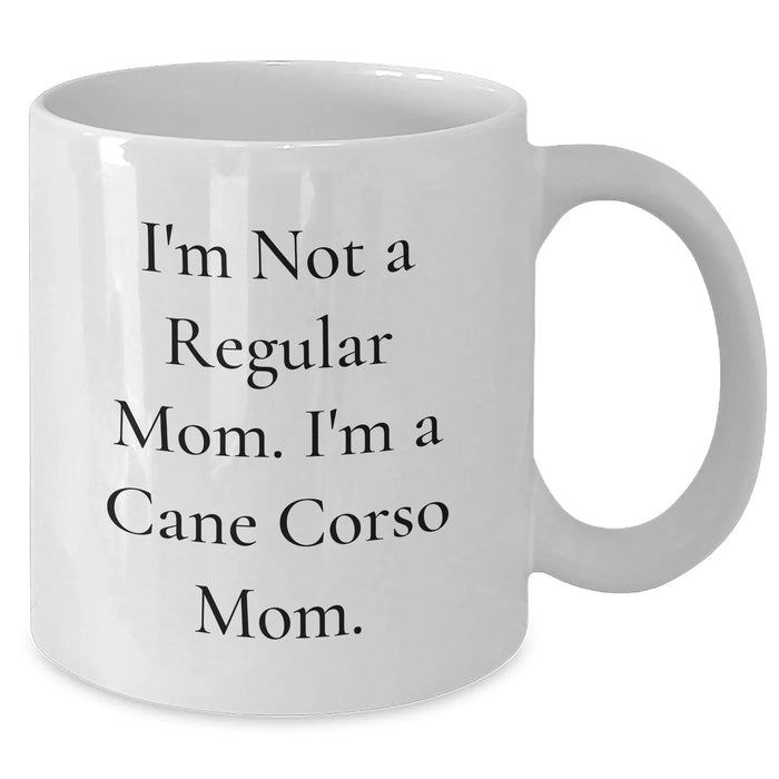 Cane Corso Mom Funny Quote White Coffee Mug Gifts from Family, Unique Father's Day Unique Gifts for Cane Corso Dog Lovers, I'm Not A Regular Mom. I'm A Cane Corso Mom. - Additional