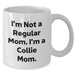 Funny Collie Mom Quote Gifts from Mom for Collie Dog Lovers, White Coffee Mug for Dad's Unique Father's Day - Additional