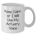 Funny Actuary Gifts for Him, White Coffee Mug, 'Keep Calm Or I Will Use My Actuary Voice', Unique Father's Day Unique Gifts from Men to Family - Additional