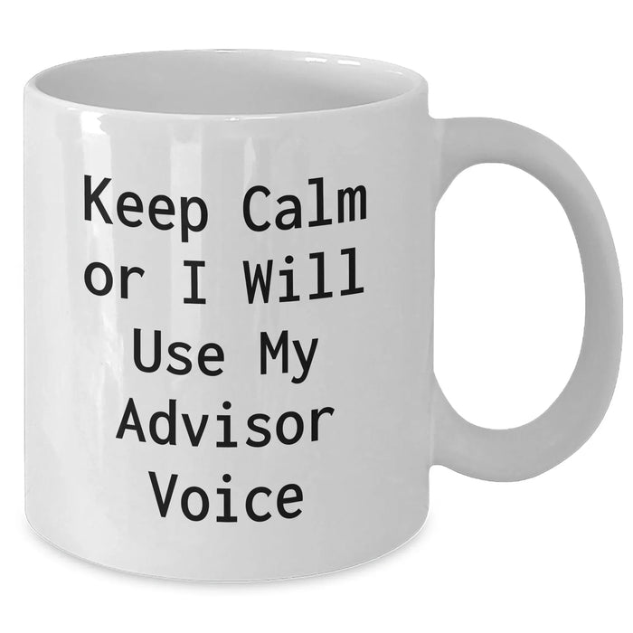 Funny Advisor Gifts from Friends for Father's Day Unique Advisor White Coffee Mug, Keep Calm Or I Will Use My Advisor Voice - Additional