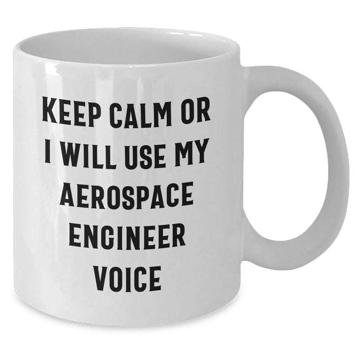 Funny Aerospace Engineer Gifts from Mom - White Coffee Mug for Dad, 'Keep Calm Or I Will Use My Aerospace Engineer Voice' - Perfect Unique Mother's Day Present - Additional