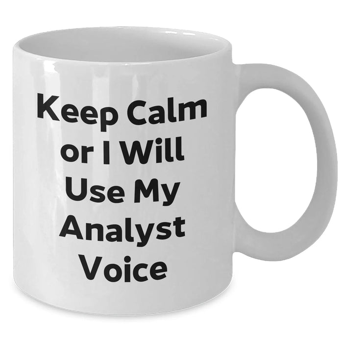 Funny Analyst White Coffee Mug, 'Keep Calm Or I Will Use My Analyst Voice', Gifts for Analyst, Father's Day Unique Gifts from Family, Men, or Coworkers - Additional