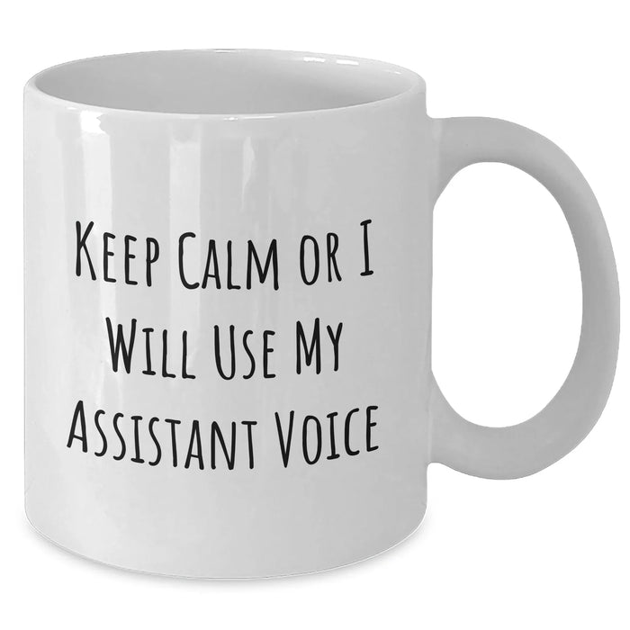 Funny Assistant Gifts for Father's Day - White Coffee Mug 'Keep Calm Or I Will Use My Assistant Voice' - Additional