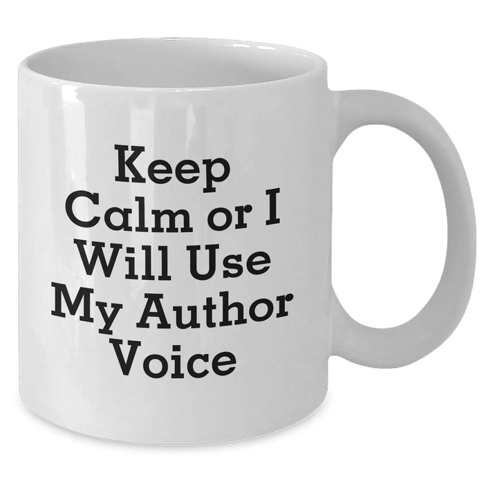 Author Humor Gifts from Friends for Mom's Day White Coffee Mugs - Keep Calm Or I Will Use My Author Voice - Additional