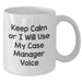 Funny Case Manager Gifts, White Coffee Mug for Men, 'Keep Calm Or I Will Use My Case Manager Voice' - Unique Father's Day Unique Gift from Friends, Family or Coworkers - Additional