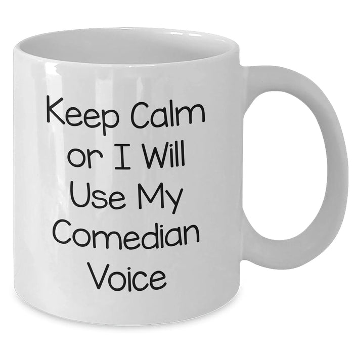 Funny Comedian Gifts from Friends, White Coffee Mugs for Mother's Day, Keep Calm Or I Will Use My Comedian Voice, Comedian Lover's Unique Gift - Additional