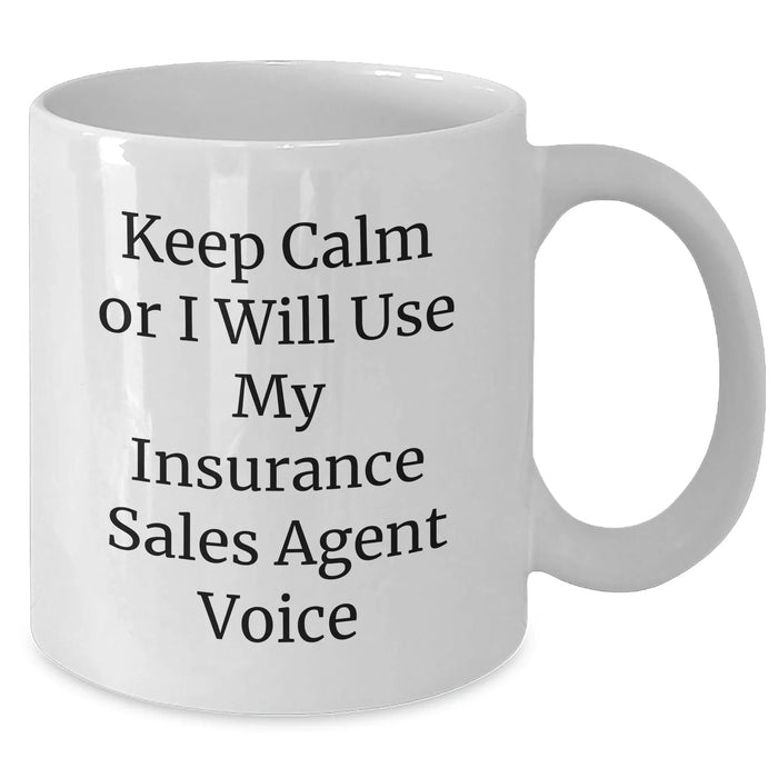 Funny Insurance Sales Agent Gifts from Mom - Keep Calm Or I Will Use My Insurance Sales Agent Voice White Coffee Mug for Dad or Friend - Unique Mother's Day Unique Gifts - Additional