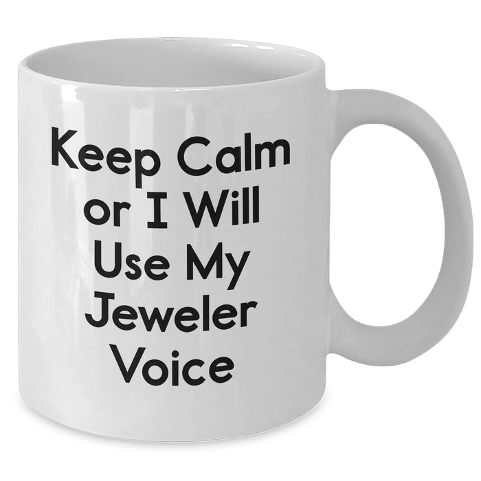 Funny Jeweler Gifts, White Coffee Mug for Men, 'Keep Calm Or I Will Use My Jeweler Voice' Quote, Father's Day Unique Gifts from Family - Additional
