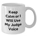 Funny Judge Gifts for Him - Keep Calm Or I Will Use My Judge Voice White Coffee Mug, Unique Father's Day Unique Gift from Men, 11oz or 15oz Capacity, Microwave and Dishwasher Safe - Additional