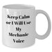Funny Mechanic Gifts Keep Calm Or I Will Use My Mechanic Voice White Coffee Mug for Mechanic Lovers Gifts from Men to Mechanic Friends - Additional