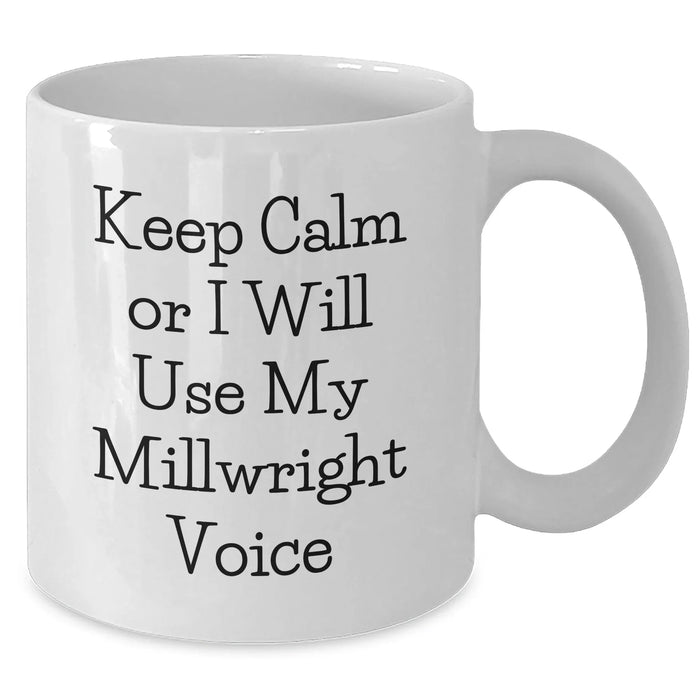 Funny Millwright Quotes Gifts from Men to Millwrights on Father's Day, White Coffee Mug, 11oz or 15oz, Ceramic, Microwave and Dishwasher Safe - Additional