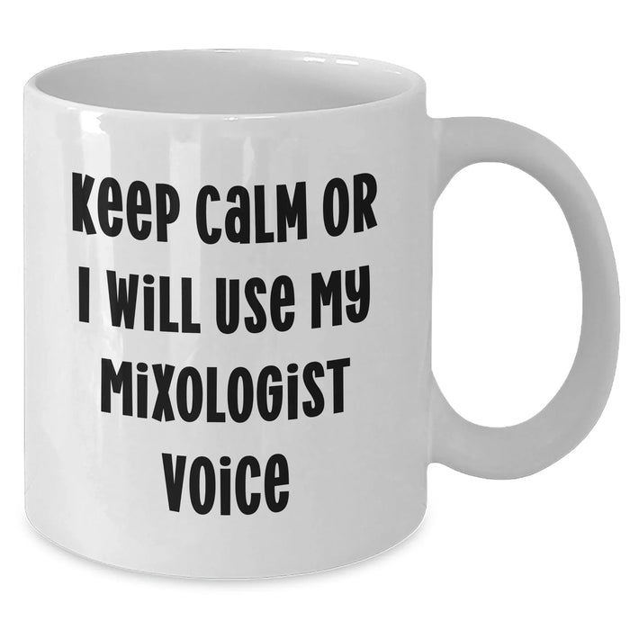 Funny Mixologist Gifts for Men - 'Keep Calm Or I Will Use My Mixologist Voice' White Coffee Mug, Perfect for Father's Day - Additional