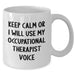 Occupational Therapist Gifts, Funny White Coffee Mug - 'Keep Calm Or I Will Use My Occupational Therapist Voice', Father's Day Unique Gifts from Men, Gifts for Occupational Therapist - Additional