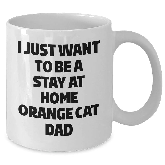 Funny Orange Cat Dad Gifts for Orange Cat Lovers, White Coffee Mug for Men, I Just Want To Be A Stay At Home Orange Cat Dad, Father's Day Unique Gifts from Family - Additional