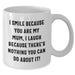 Funny Mum Gifts from Men - I Smile Because You Are My Mum, Unique White Coffee Mug for Father's Day, Gifts for Mum from Family - Additional