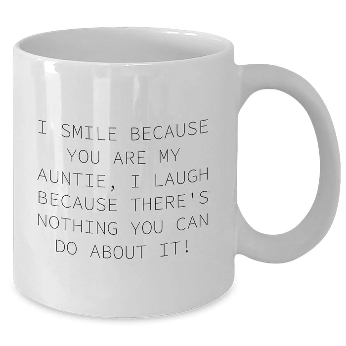 Funny Auntie Gifts from Family, Graduation Unique Gifts for Auntie, White Coffee Mug with I Smile Because You Are My Auntie, I Laugh Because There's Nothing You Can Do About It! - Additional