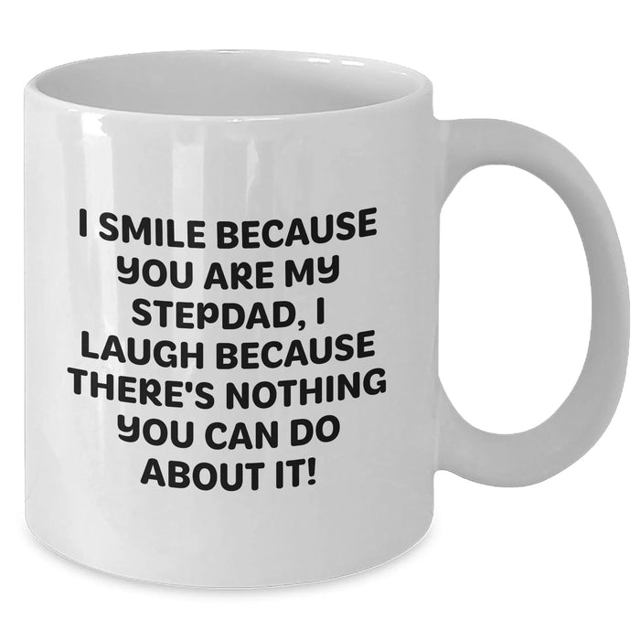 Funny Stepdad Gifts, White Coffee Mug, 'I Smile Because You Are My Stepdad, I Laugh Because There's Nothing You Can Do About It!' - Gifts from Women, Family, Friends to Stepdad on Father's Day - Additional