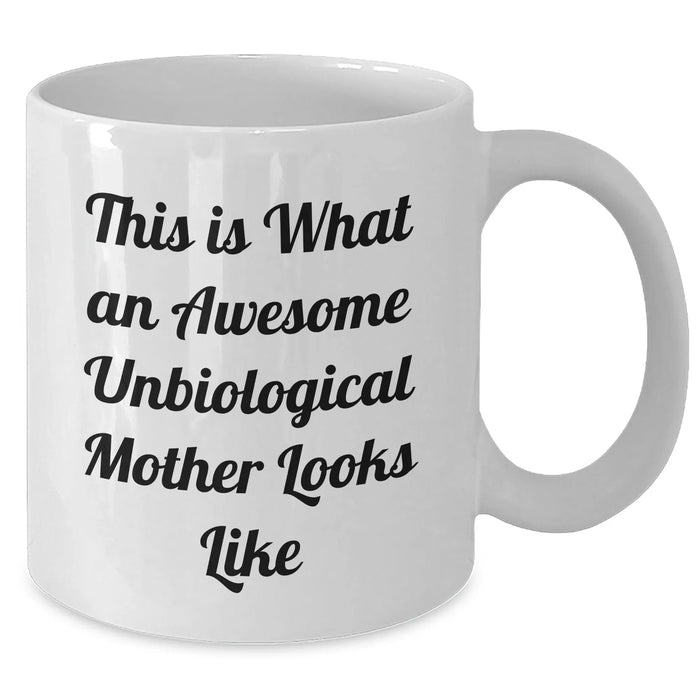 Awesome Unbiological Mother Gifts from Men, Funny White Coffee Mug for Her, This Is What An Awesome Unbiological Mother Looks Like - Unique Father's Day Unique Gifts for Her, Gifts from Family - Additional
