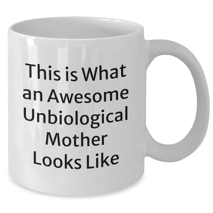 Funny Unbiological Mother Gifts for Her on Father's Day - White Coffee Mug, This Is What An Awesome Unbiological Mother Looks Like, Gifts from Men to Unbiological Mother - Additional