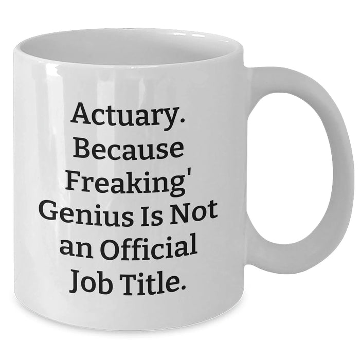 Funny Actuary Gifts, White Coffee Mug for Dad, 'Actuary. Because Freaking' genius Is Not An Official Job Title.' Quote, Gifts from Men to Actuary, Unique Father's Day Unique Gifts - Additional