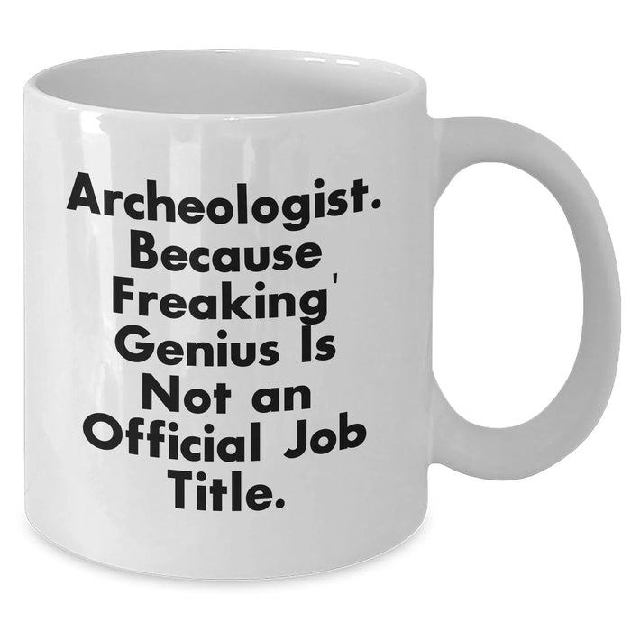 Funny Archeologist Gifts from Friends, Gifts for Archeologist, White Coffee Mug, Graduation Unique Cheers - Additional