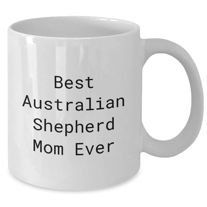 Australian Shepherd Dog Mom Ever White Coffee Mug Gifts from Family to Dad on Father's Day, Best Australian Shepherd Quotes Funny, Best Australian Shepherd Gifts for Men, Dog Mom Gifts - Additional