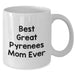 Best Great Pyrenees Mom Ever - Funny Great Pyrenees Dog Coffee Mug - White 11oz or 15oz Ceramic Mug - Gifts for Father's Day Unique Gifts from Daughter - Additional