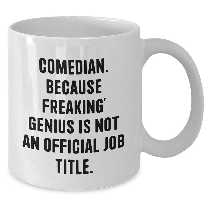 Comedian Gifts from Men, Funny White Coffee Mugs for Comedian, Unique Father's Day Unique Gifts - 'Comedian. Because Freaking' genius Is Not An Official Job Title.' - Additional