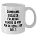 Comedian Gifts from Men, Funny White Coffee Mugs for Comedian, Unique Father's Day Unique Gifts - 'Comedian. Because Freaking' genius Is Not An Official Job Title.' - Additional