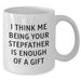 Funny Stepfather Gifts, 'I Think Me Being Your Stepfather Is Enough Of A Gift' White Coffee Mug for Men, Unique Graduation Present from Family - Additional