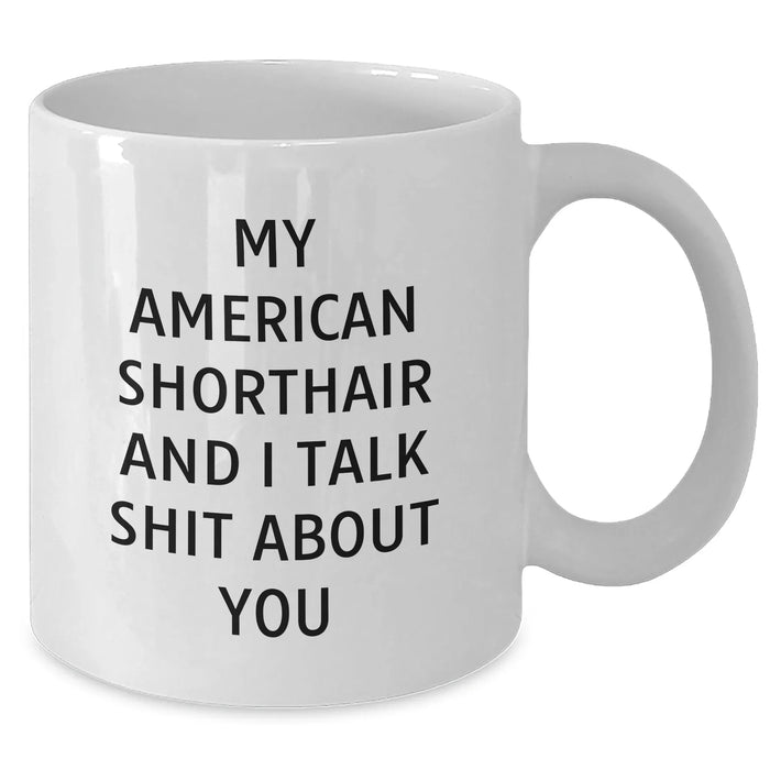 Funny American Shorthair Cat Mugs with My American Shorthair And I Talk Shit About You Quote for Men, Gifts from Family, America's Favorite Felines, White Coffee Mugs, Father's Day Unique Gifts - Additional