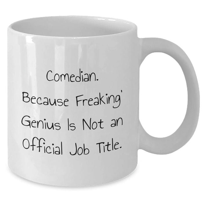 Comedian Humor Gifts from Friends for Father's Day White Coffee Mug - 'Comedian. Because Freaking' genius Is Not An Official Job Title.' - Additional
