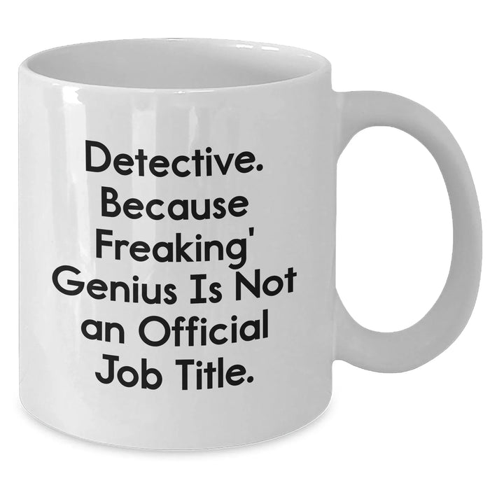 Detective Gifts from Family, White Coffee Mug for Detective Men, 'Detective. Because Freaking' genius Is Not An Official Job Title.' Mugs, Unique Graduation Gifts - Additional