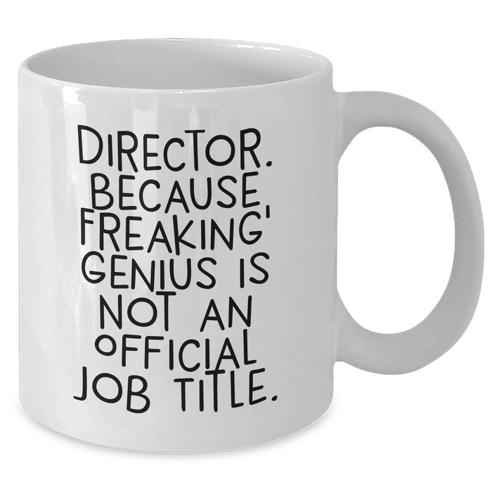Funny Director Quote Gifts from Friends for Graduation, White Ceramic Coffee Mug, 11oz or 15oz, Microwave Safe, Gifts for Director - Additional