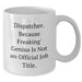 Dispatcher Humor White Coffee Mugs - Gifts from Friends, Family, or Coworkers, Funny Quote, Unique Father's Day Unique Gifts for Dispatcher, Men, or Women - Additional