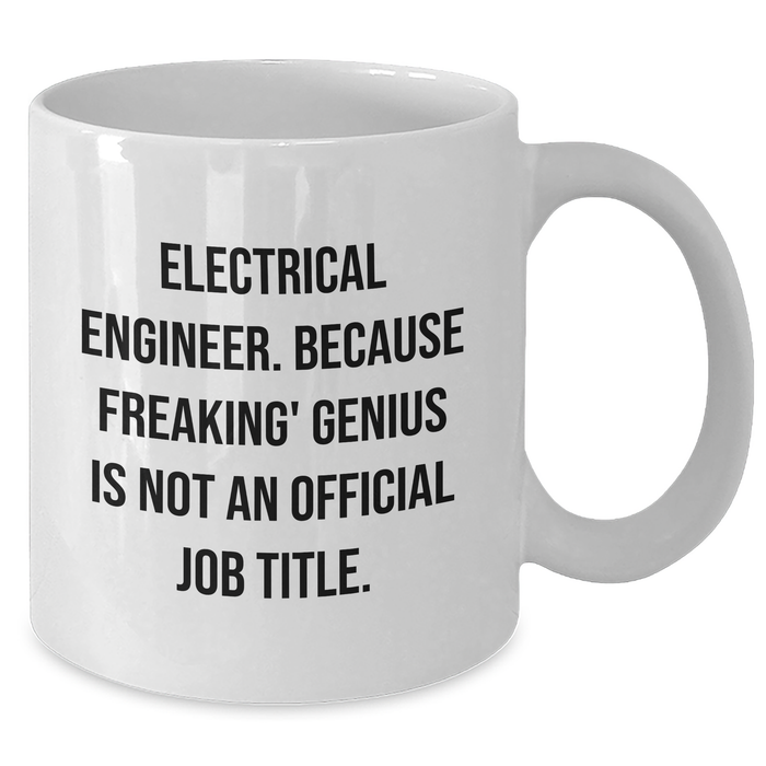 Funny Electrical Engineer Gifts, 'Electrical Engineer. Because Freaking' genius Is Not An Official Job Title.' Quote on White Coffee Mug, Gifts from Family to Dad on Father's Day - Additional