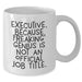 Executive Funny White Coffee Mugs Gifts from Men to Friends, Coworkers, Family - 'Executive. Because Freaking' genius Is Not An Official Job Title.' - Additional