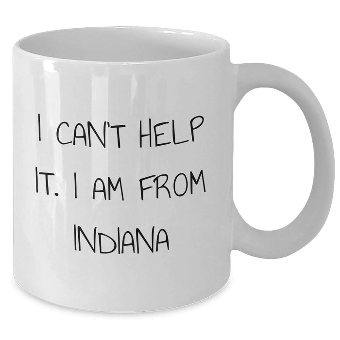 Funny Indiana White Coffee Mugs, 'I Can't Help It. I Am From Indiana' - Unique Gifts from Friends, Family, or Coworkers for Indiana Residents, Perfect for Mother's Day - Additional