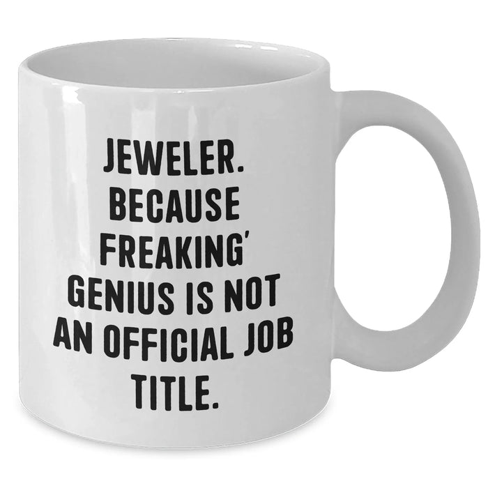 Funny Jeweler Gifts from Men to Women White Coffee Mug, 'Jeweler. Because Freaking' genius Is Not An Official Job Title.' for Mother's Day Unique Gifts - Additional