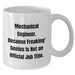Funny Mechanical Engineer White Coffee Mug, Gifts from Friends, Unique Mother's Day Unique Gifts for Her, Because Freaking' genius Is Not An Official Job Title. - Additional