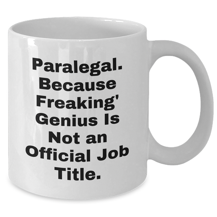 Paralegal Funny Gift, White Coffee Mug, Quote: 'Paralegal. Because Freaking' genius Is Not An Official Job Title.', Gifts from Friends to Paralegal Graduates - Additional
