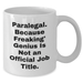 Paralegal Funny Gift, White Coffee Mug, Quote: 'Paralegal. Because Freaking' genius Is Not An Official Job Title.', Gifts from Friends to Paralegal Graduates - Additional