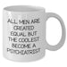 Funny Psychiatrist Gifts for Men from Friends - White Coffee Mug with Inspirational Quote - Additional
