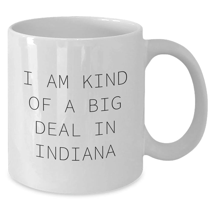 Funny Indiana Gifts for Men, Women, and Friends - 'I Am Kind of a Prime Selection in Indiana' White Coffee Mug - Additional