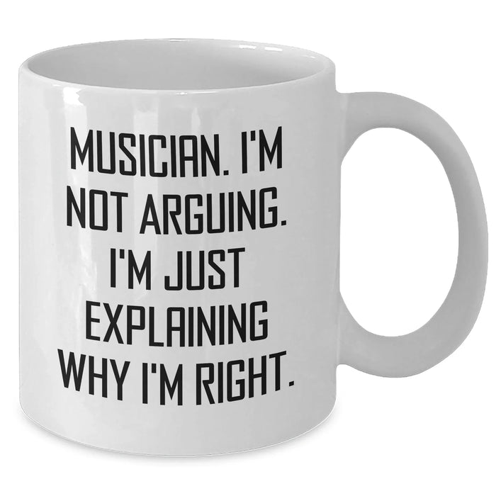 Funny Musician Gifts for Men from Family - 'I'm Not Arguing. I'm Just Explaining Why I'm Right.' White Coffee Mug for Graduation - Additional