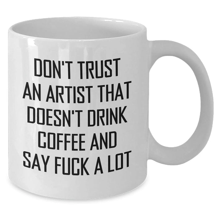 Funny Artist Gifts from Friends to Family - Don't Trust An Artist Without Coffee - White Ceramic Coffee Mug - Additional
