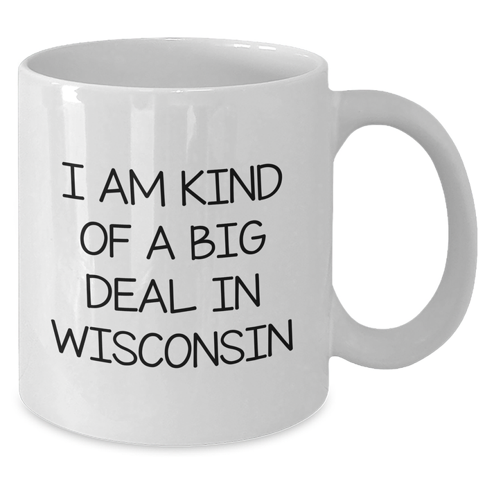 Wisconsin Funny Coffee Mug, White, 11oz or 15oz, Gifts from Friends, Family, or Coworkers for Graduation, I Am Kind Of A Prime Selection In Wisconsin - Additional
