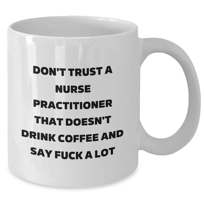 Funny Nurse Practitioner Gifts from Friends and Family, White Coffee Mug for Graduation, 'Don't Trust...' Quote on 11oz or 15oz Ceramic - Additional